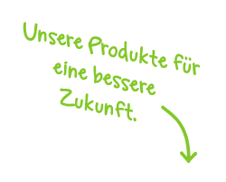 Unsere Produkte für eine bessere Zukunft